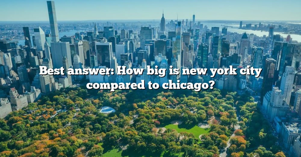 how big is new york city compared to chicago