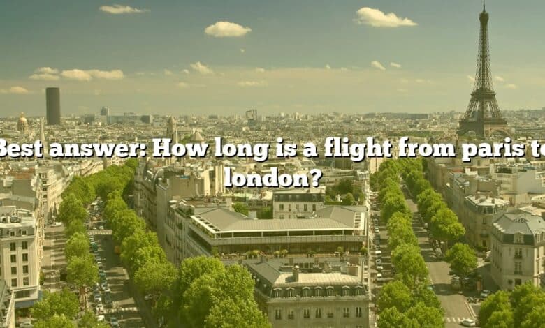 Best answer: How long is a flight from paris to london?