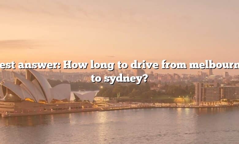 Best answer: How long to drive from melbourne to sydney?