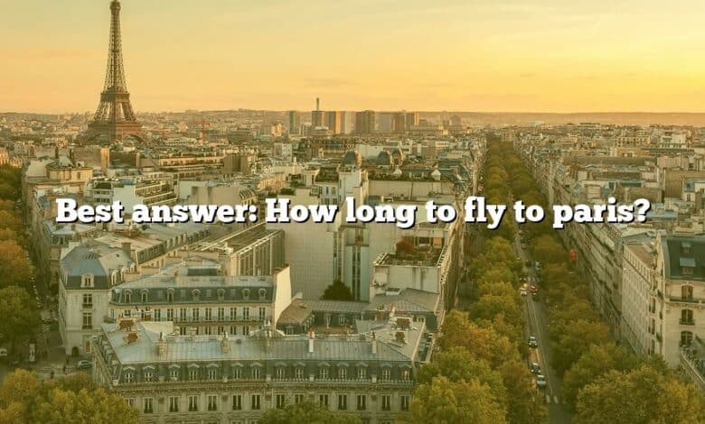 Best answer: How long to fly to paris?