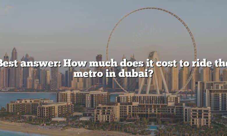 Best answer: How much does it cost to ride the metro in dubai?