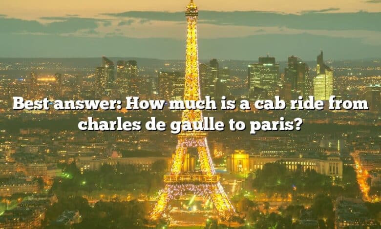 Best answer: How much is a cab ride from charles de gaulle to paris?