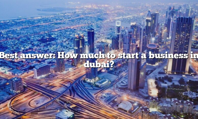 Best answer: How much to start a business in dubai?