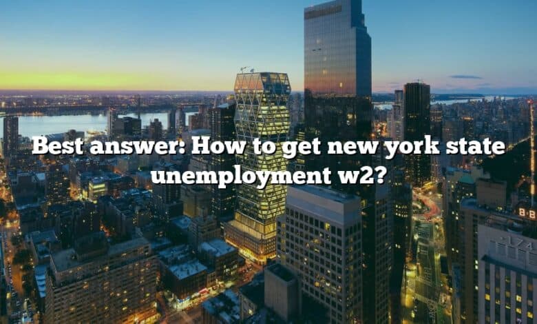 Best answer: How to get new york state unemployment w2?