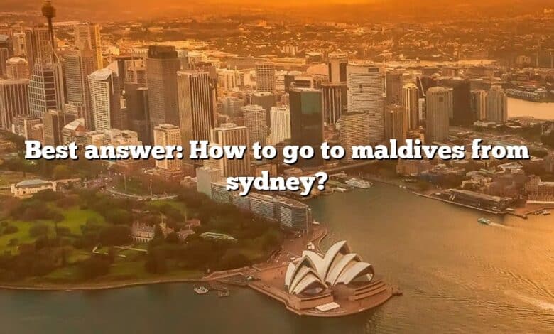 Best answer: How to go to maldives from sydney?