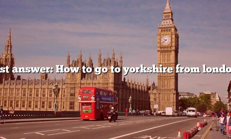 Best answer: How to go to yorkshire from london?