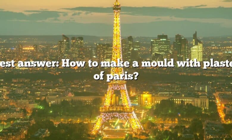 Best answer: How to make a mould with plaster of paris?