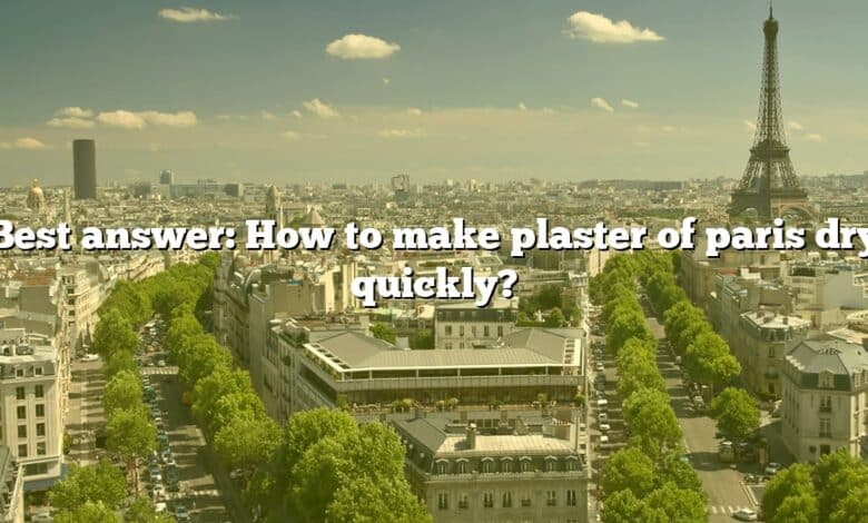 Best answer: How to make plaster of paris dry quickly?