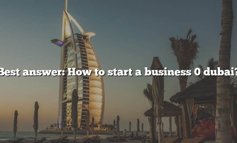 Best answer: How to start a business 0 dubai?