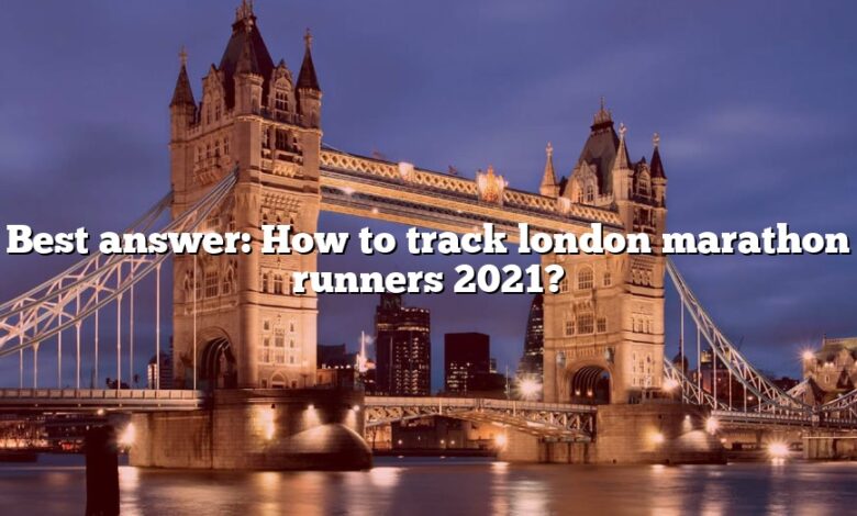 Best answer: How to track london marathon runners 2021?