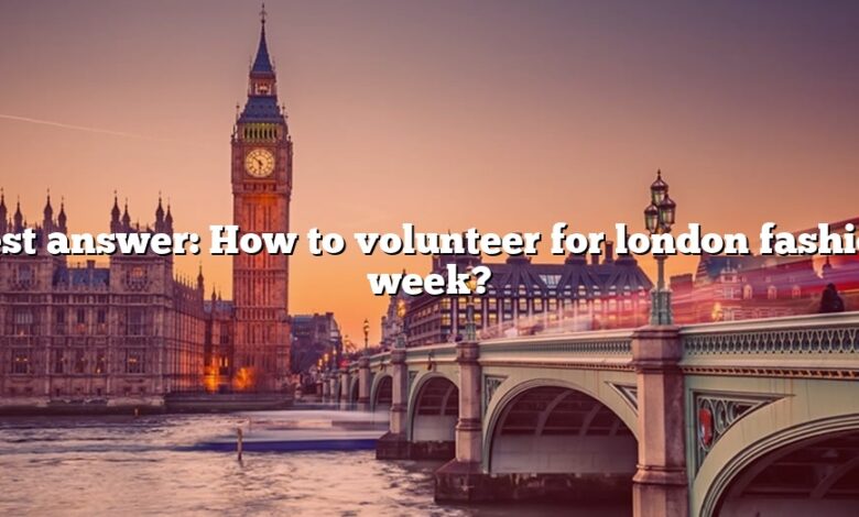 Best answer: How to volunteer for london fashion week?