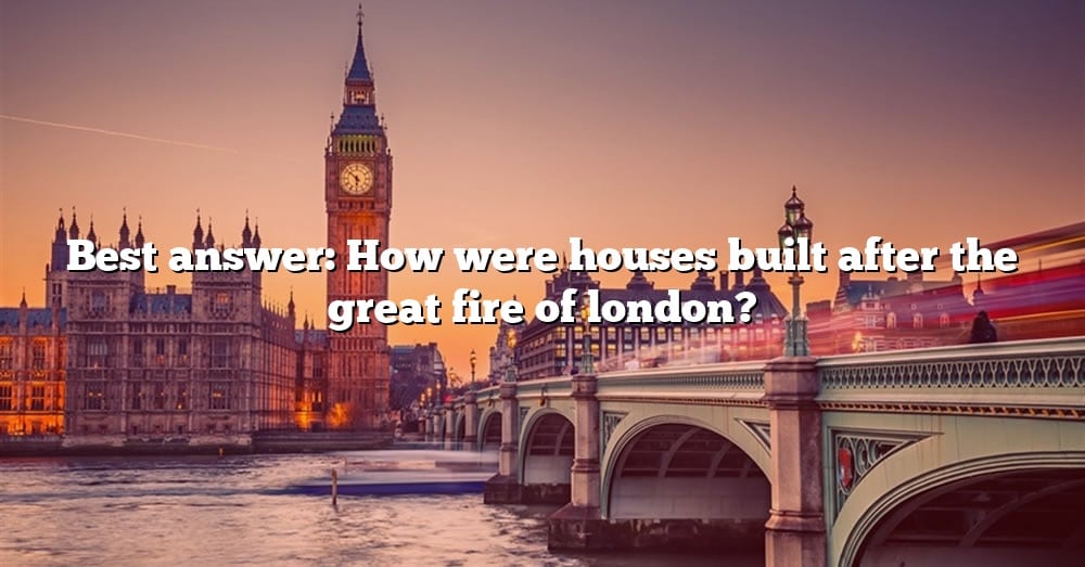 Best Answer How Were Houses Built After The Great Fire Of London 