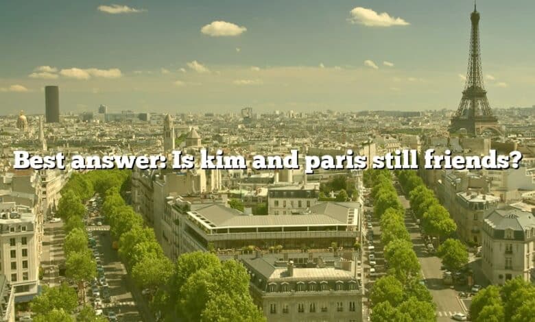 Best answer: Is kim and paris still friends?