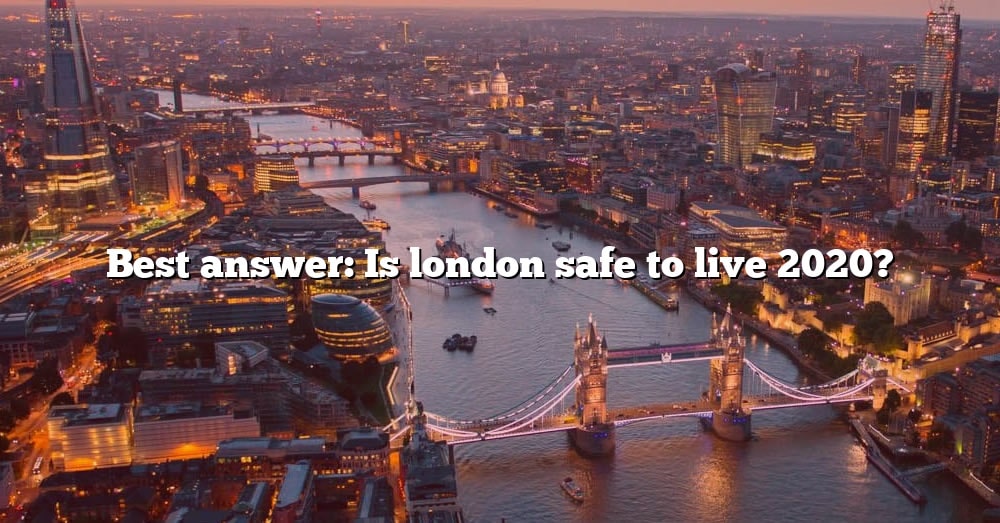 best-answer-is-london-safe-to-live-2020-the-right-answer-2022