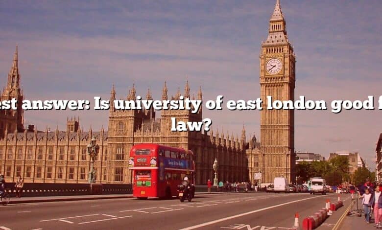 Best answer: Is university of east london good for law?