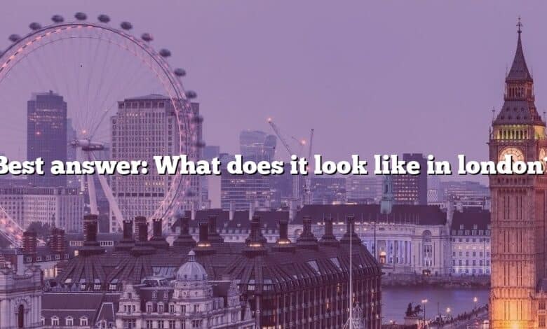 Best answer: What does it look like in london?