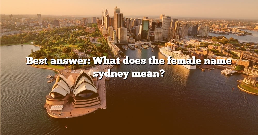 best-answer-what-does-the-female-name-sydney-mean-the-right-answer