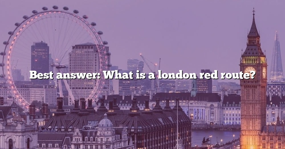 best-answer-what-is-a-london-red-route-the-right-answer-2022