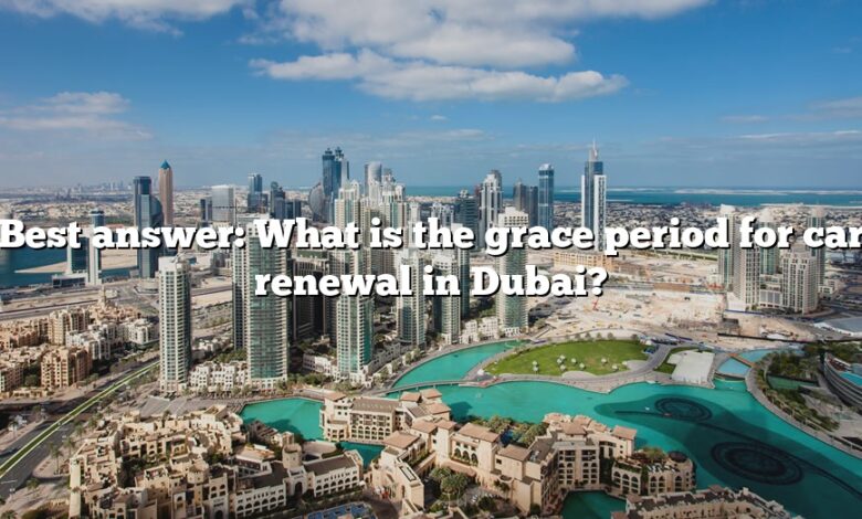 Best Answer What Is The Grace Period For Car Renewal In Dubai The 