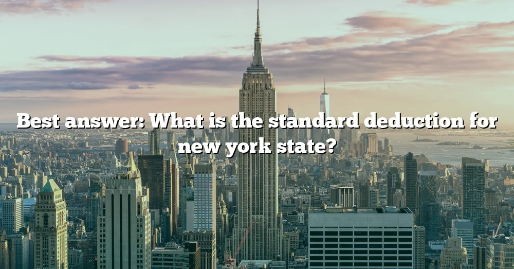 Best Answer What Is The Standard Deduction For New York State? [The