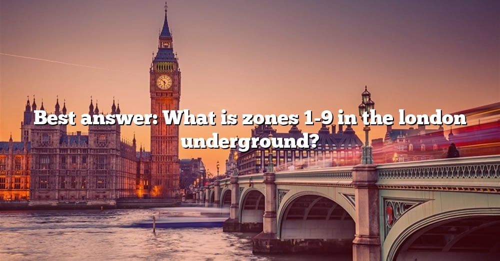 best-answer-what-is-zones-1-9-in-the-london-underground-the-right
