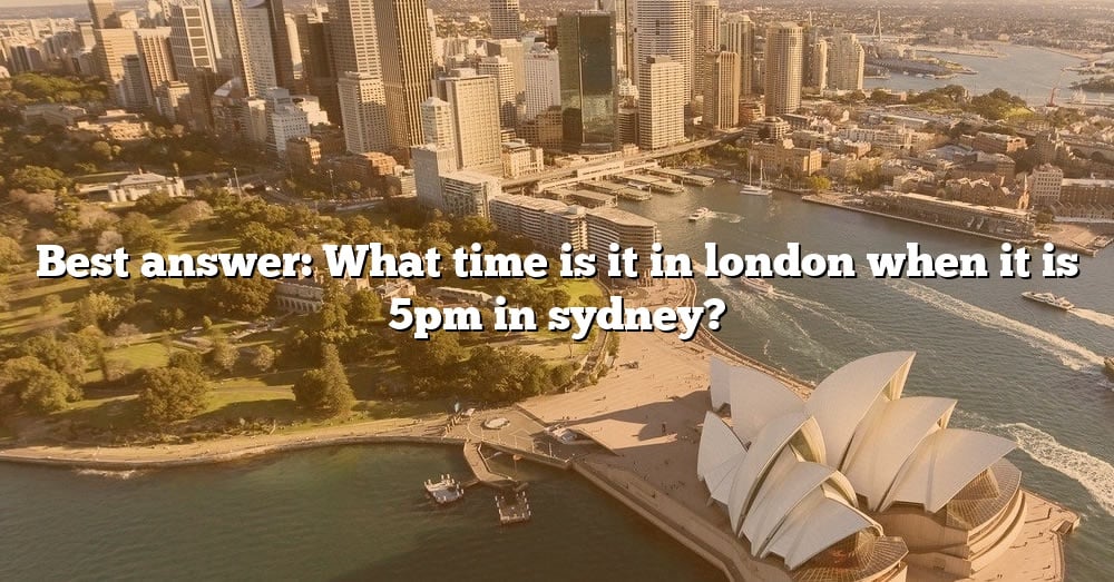 best-answer-what-time-is-it-in-london-when-it-is-5pm-in-sydney-the