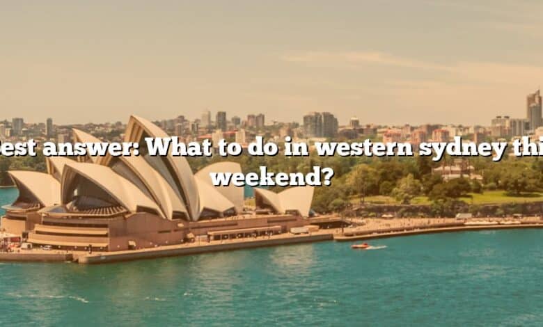 Best answer: What to do in western sydney this weekend?