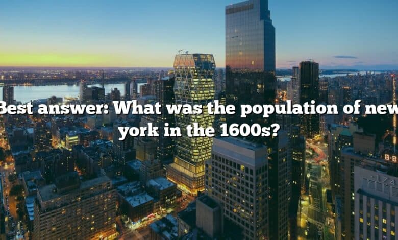 Best answer: What was the population of new york in the 1600s?