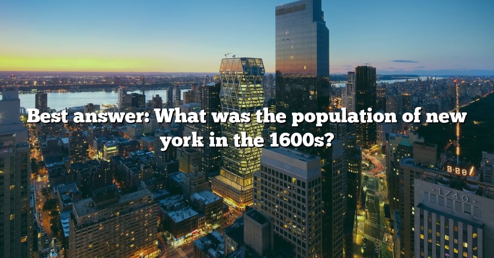 best-answer-what-was-the-population-of-new-york-in-the-1600s-the