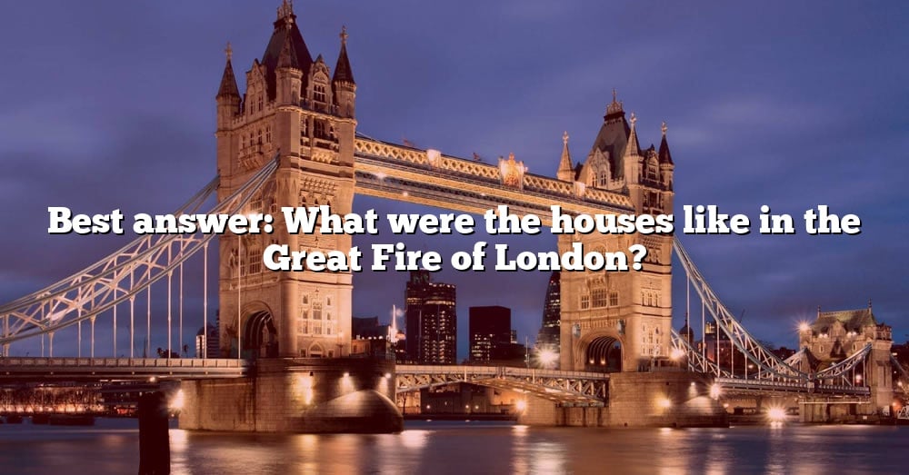 Best Answer What Were The Houses Like In The Great Fire Of London 