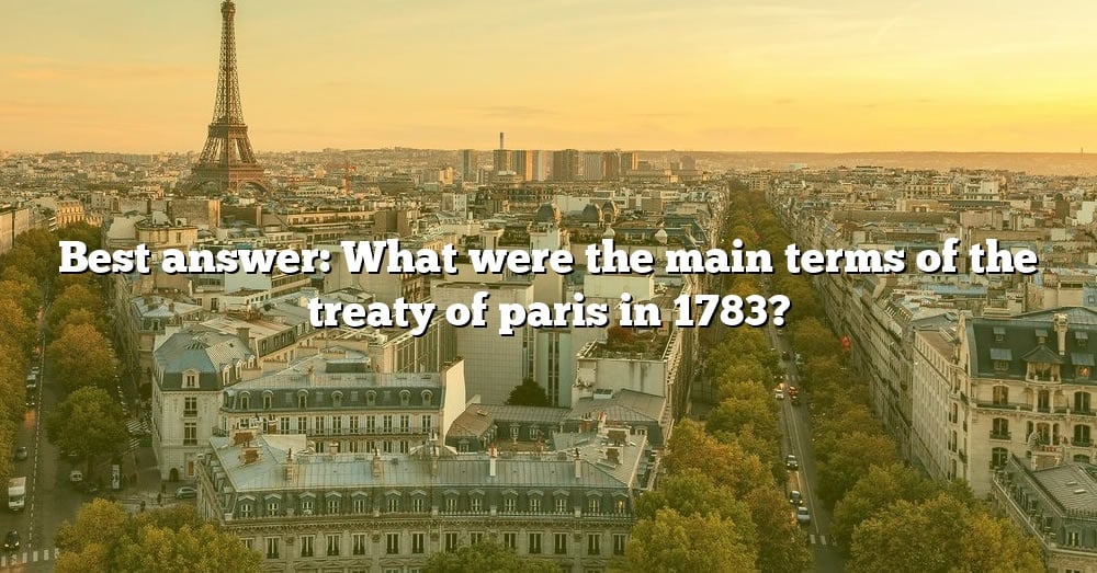 best-answer-what-were-the-main-terms-of-the-treaty-of-paris-in-1783