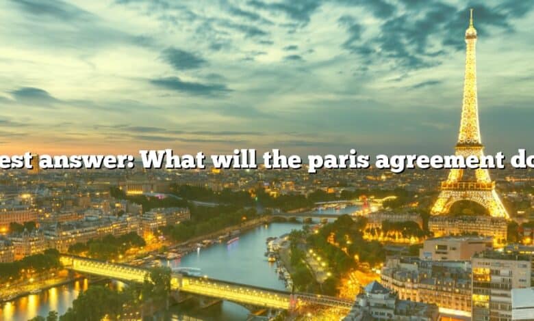 Best answer: What will the paris agreement do?