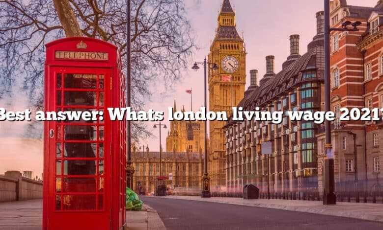 Best answer: Whats london living wage 2021?