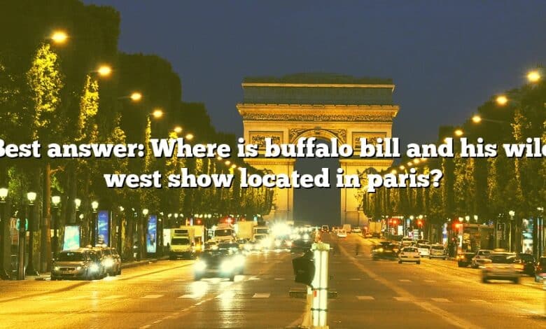 Best answer: Where is buffalo bill and his wild west show located in paris?