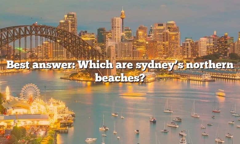 Best answer: Which are sydney’s northern beaches?