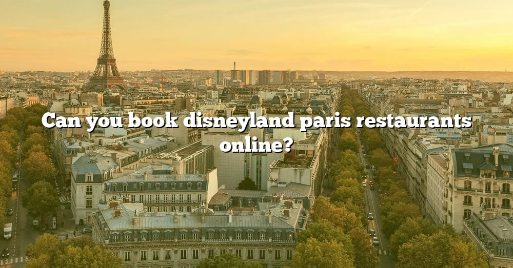 can-you-book-disneyland-paris-restaurants-online-the-right-answer