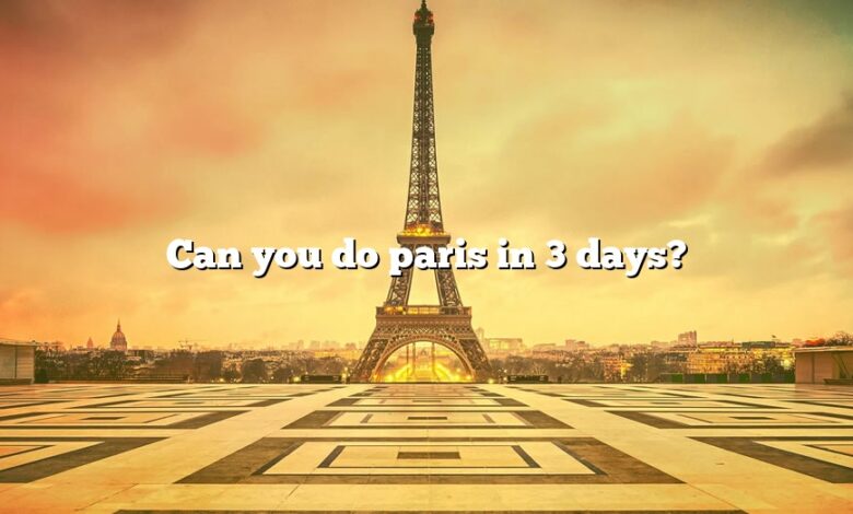 Can you do paris in 3 days?