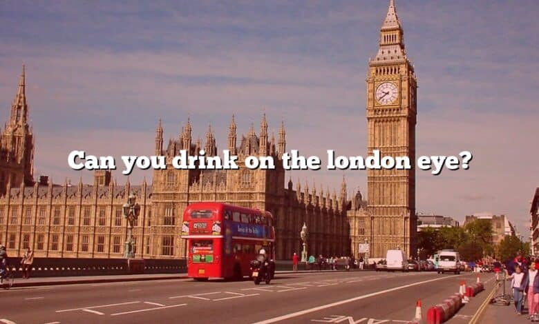 Can you drink on the london eye?