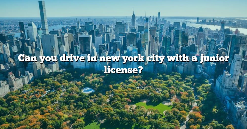 can-you-drive-in-new-york-city-with-a-junior-license-the-right-answer