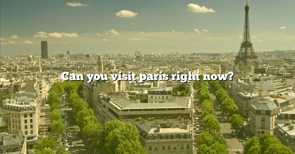 can you visit paris right now