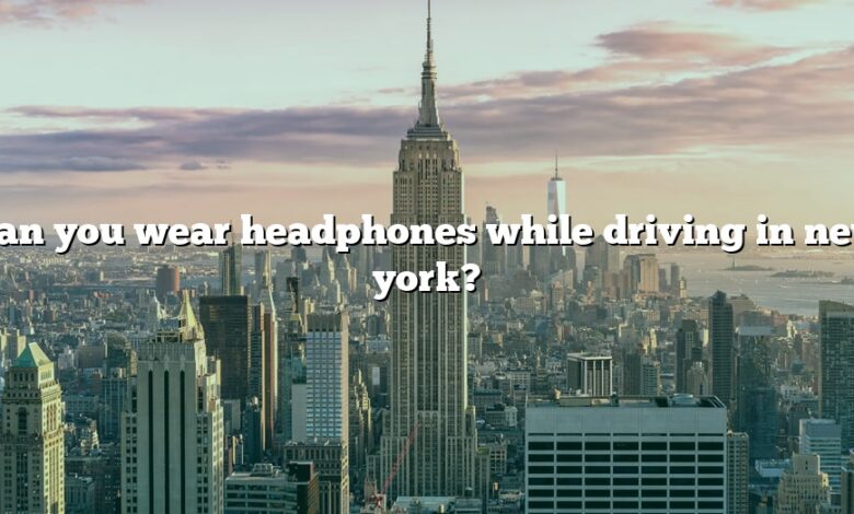 Can you wear headphones while driving in new york?