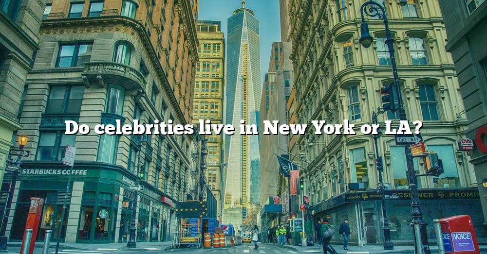 do more celebrities live in new york or la