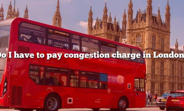 Do I have to pay congestion charge in London?