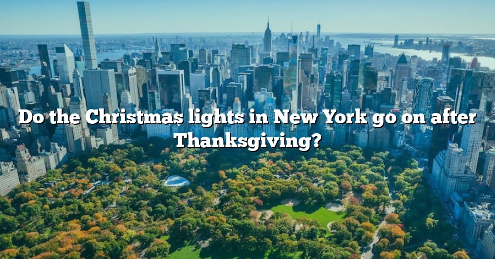 do-the-christmas-lights-in-new-york-go-on-after-thanksgiving-the