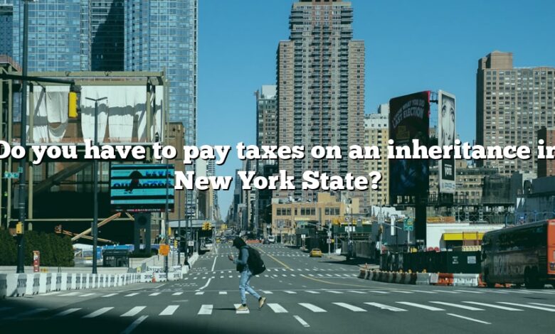 Do you have to pay taxes on an inheritance in New York State?