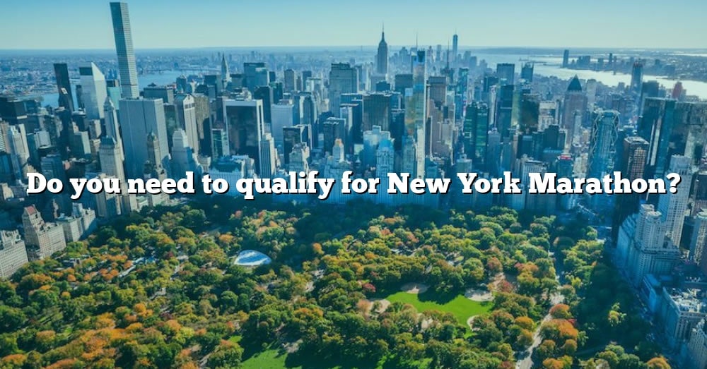 Do You Need To Qualify For New York Marathon? [The Right Answer] 2022