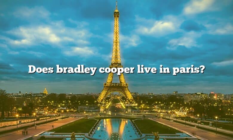 Does bradley cooper live in paris?