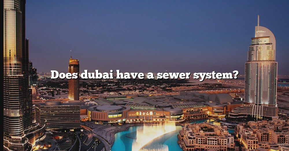 Does Dubai Have A Sewer System The Right Answer 2022 Travelizta 8234