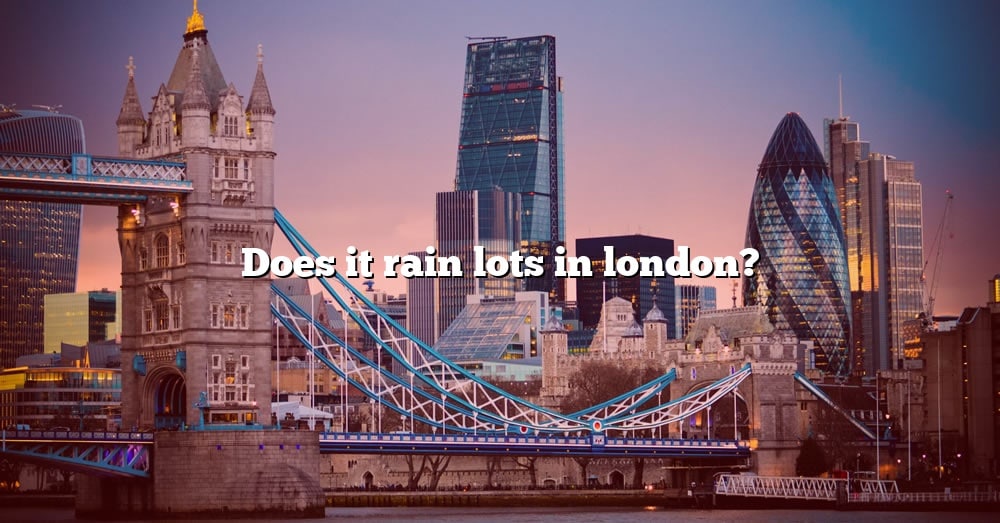 does-it-rain-lots-in-london-the-right-answer-2022-travelizta