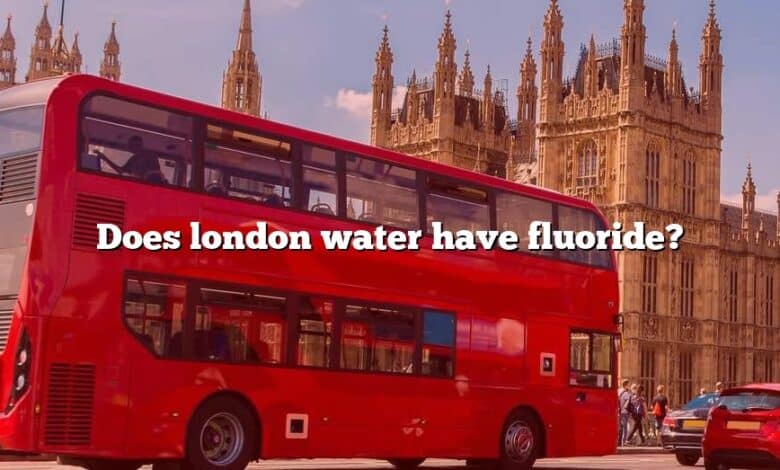 Does london water have fluoride?